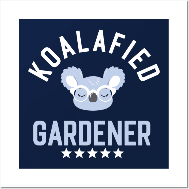 Koalafied Gardener - Funny Gift Idea for Gardeners Wall Art by BetterManufaktur